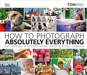 Bild des Verkufers fr How to Photograph Absolutely Everything: Successful pictures from your digital camera zum Verkauf von WeBuyBooks