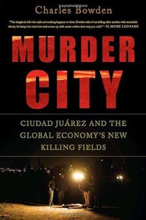 Image du vendeur pour Murder City: Ciudad Juarez and the Global Economy's New Killing Fields mis en vente par WeBuyBooks