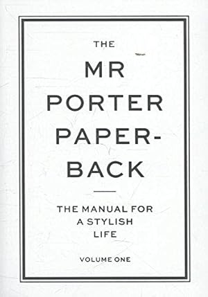 Immagine del venditore per The Mr Porter Paperback: The Manual for a Stylish Life - Volume One: 1 venduto da WeBuyBooks