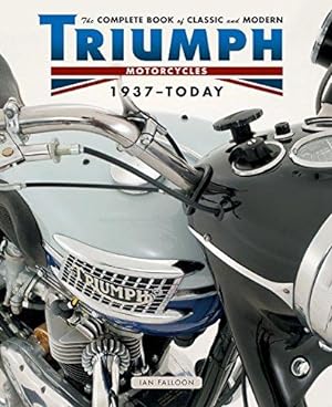 Seller image for The Complete Book of Classic and Modern Triumph Motorcycles 1937-Today (Complete Book Series) for sale by WeBuyBooks