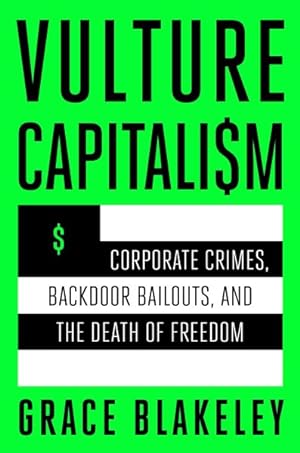 Imagen del vendedor de Vulture Capitalism : Corporate Crimes, Backdoor Bailouts, and the Death of Freedom a la venta por GreatBookPrices