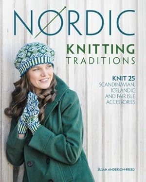 Bild des Verkufers fr Nordic Knitting Traditions: Knit 25 Scandinavian, Icelandic and Fair Isle Accessories zum Verkauf von WeBuyBooks