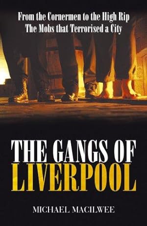 Seller image for The Gangs Of Liverpool: From the Cornermen to the High RIP: Street Gangs in Victorian Liverpool for sale by WeBuyBooks