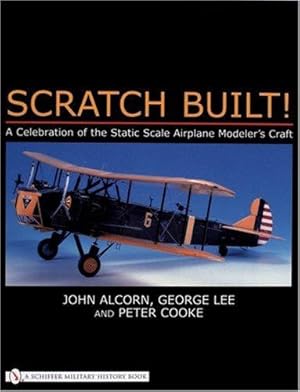 Seller image for SCRATCH BUILT: Celebration of the Static Scale Airplane Modeler's Craft: A Celebration of the Static Scale Airplane Modeler's Craft for sale by WeBuyBooks
