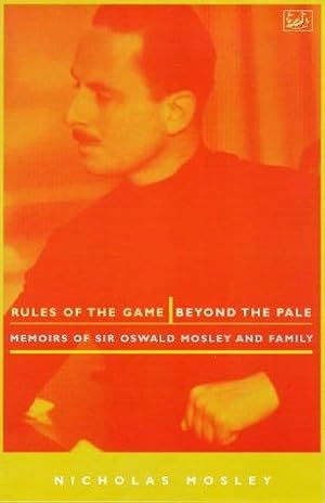 Bild des Verkufers fr Rules of the Game & Beyond the Pale: Memoirs of Sir Oswald Mosley and Family : Sir Oswald and Lady Cynthia Mosley, 1896-1933 zum Verkauf von WeBuyBooks