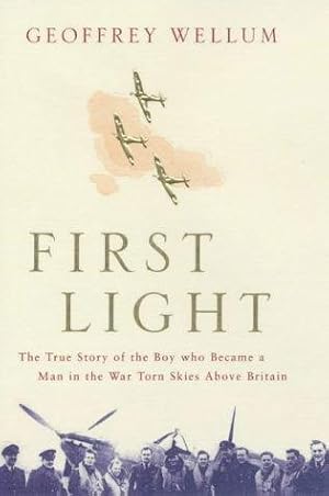 Seller image for First Light: The True Story of the Boy Who Became a Man in the War-torn Skies above Britain for sale by WeBuyBooks