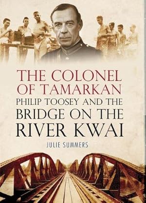 Immagine del venditore per The Colonel of Tamarkan: Philip Toosey and the Bridge on the River Kwai venduto da WeBuyBooks