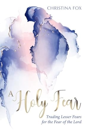 Seller image for Holy Fear : Trading Lesser Fears for the Fear of the Lord for sale by GreatBookPrices