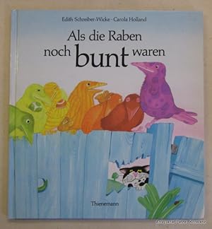 Image du vendeur pour Als die Raben noch bunt waren. Stuttgart, Thienemann, (1999). 4to. Durchgehend farbig illustriert von Carola Holland. 14 Bl. Farbiger Or.-Pp. (ISBN 3522428307). - Titel mit privatem Besitzvermerk. mis en vente par Jrgen Patzer