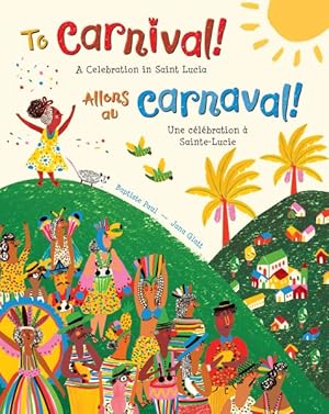 Seller image for To Carnival! / Allons au carnaval! : A Celebration in Saint Lucia / Une Celebration a Sainte-lucie for sale by GreatBookPrices