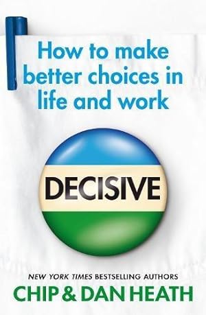 Bild des Verkufers fr Decisive: How to make better choices in life and work zum Verkauf von WeBuyBooks