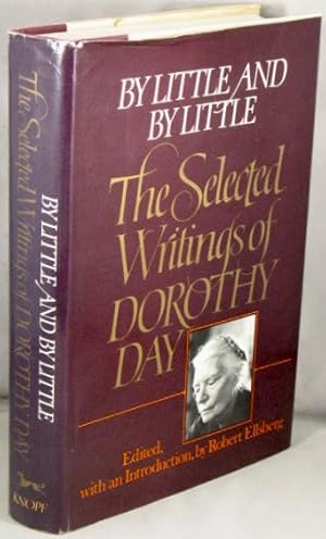 Bild des Verkufers fr By Little and By Little; The Selected Writings of Dorothy Day. zum Verkauf von Bucks County Bookshop IOBA