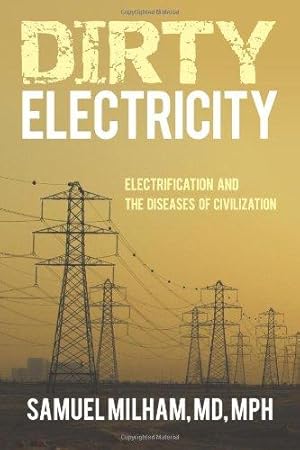 Bild des Verkufers fr Dirty Electricity: Electrification and the Diseases of Civilization zum Verkauf von WeBuyBooks