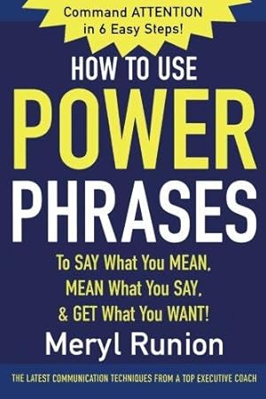 Bild des Verkufers fr How to Use Power Phrases to Say What You Mean, Mean What You Say, & Get What You Want (BUSINESS BOOKS) zum Verkauf von WeBuyBooks