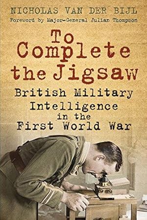 Immagine del venditore per To Complete the Jigsaw: British Military Intelligence in the First World War venduto da WeBuyBooks