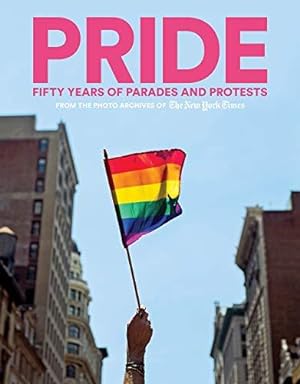 Bild des Verkufers fr PRIDE: Fifty Years of Parades and Protests from the Photo Archives of the New York Times zum Verkauf von WeBuyBooks
