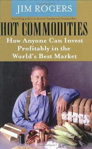 Bild des Verkufers fr Hot Commodities: How Anyone Can Invest Profitably In The World's Best Market zum Verkauf von WeBuyBooks