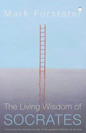 Seller image for The Living Wisdom of Socrates: Unlocking the wisdom of one of the greatest thinkers of all time for sale by WeBuyBooks 2