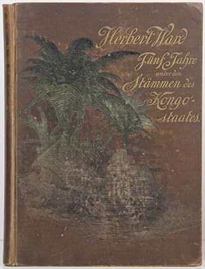 Image du vendeur pour Fnf Jahre unter den Stmmen des Kongo-Staates. Deutsch von H(ugo) von Wobeser. mis en vente par Schsisches Auktionshaus & Antiquariat