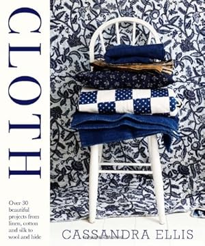 Immagine del venditore per Cloth: over 30 beautiful projects from linen, cotton and silk to wool and hide venduto da WeBuyBooks