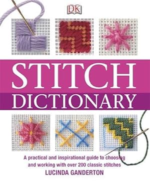 Seller image for Stitch Dictionary: A Practical and Inspirational Guide to Choosing and Working with Over 200 Classic Stitches for sale by WeBuyBooks