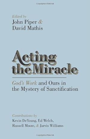 Bild des Verkufers fr Acting the Miracle: God's Work and Ours in the Mystery of Sanctification zum Verkauf von WeBuyBooks
