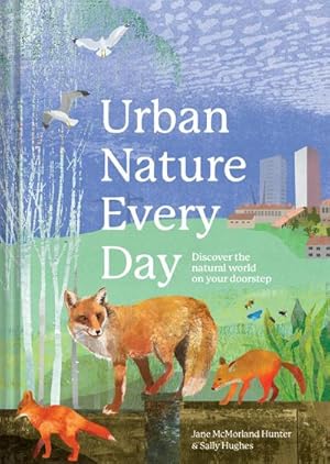 Bild des Verkufers fr Urban Nature Every Day : Discover the natural world on your doorstep zum Verkauf von AHA-BUCH GmbH