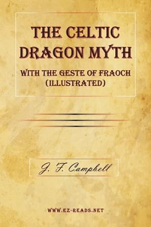 Immagine del venditore per The Celtic Dragon Myth with the Geste of Fraoch (Illustrated) venduto da Ezreads Publications