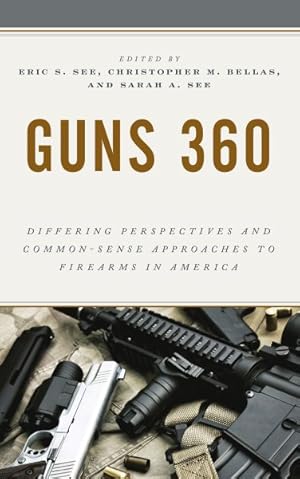 Immagine del venditore per Guns 360 : Differing Perspectives and Common-sense Approaches to Firearms in America venduto da GreatBookPrices