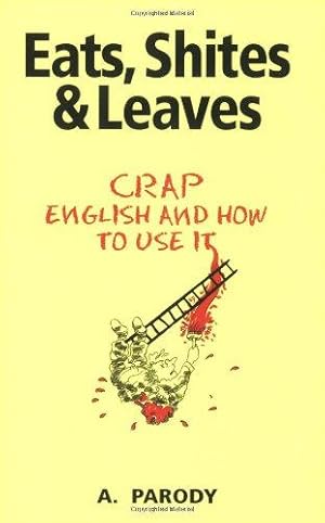 Imagen del vendedor de Eats, Shite's and Leaves: Crap English and How To Use It a la venta por WeBuyBooks