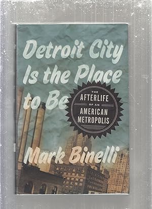 Imagen del vendedor de Detroit City Is the Place to Be: The Afterlife of an American Metropolis (inscribed by the author) a la venta por Old Book Shop of Bordentown (ABAA, ILAB)