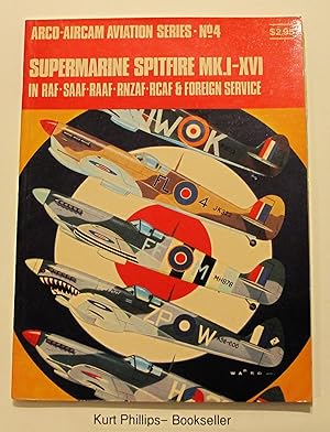 Supermarine Spitfire MK. I-XVI: In RAF-SAAF-RAAF-RNZAF-RCAF & Foreign Service (Arco-Aircam Aviati...