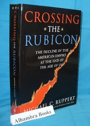 Crossing the Rubicon : The Decline of the American Empire at the End of the Age of Oil