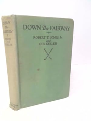Bild des Verkufers fr Down the fairway;: The golf life and play of Robert T. Jones, Jr., zum Verkauf von ThriftBooksVintage