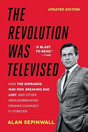 Bild des Verkufers fr The Revolution Was Televised: How The Sopranos, Mad Men, Breaking Bad, Lost, and Other Groundbreaking Dramas Changed TV Forever zum Verkauf von WeBuyBooks