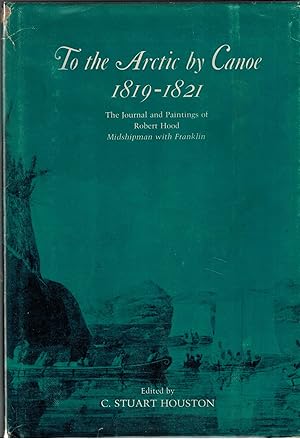 To the Arctic By Canoe 1819-1821 - The Journal and Paintings of Robert Hood, Midshipman with Fran...