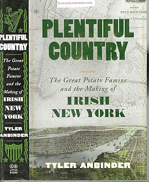 Bild des Verkufers fr Plentiful Country: The Great Potato Famine and the Making of Irish New York zum Verkauf von Blacks Bookshop: Member of CABS 2017, IOBA, SIBA, ABA