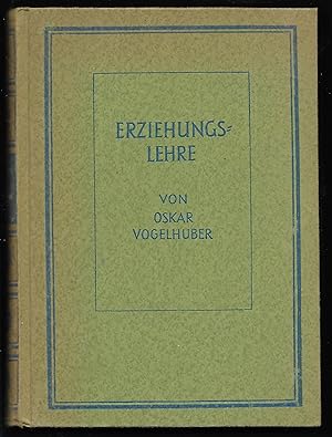 Erziehungslehre. Grundlagen und Vorgänge der Erziehung.