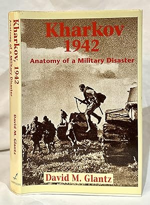 Kharkov 1942: Anatomy of a Military Disaster