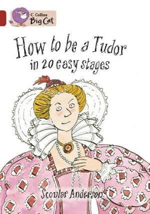 Seller image for How to be a Tudor: A comical historical non-fiction book about life as a Tudor. (Collins Big Cat) for sale by WeBuyBooks 2