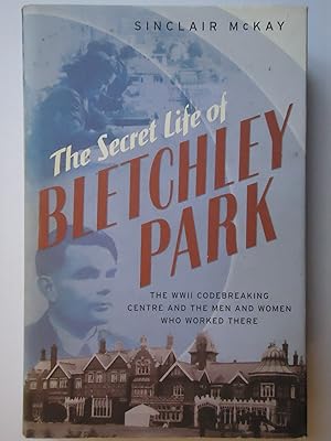 Seller image for THE SECRET LIFE OF BLETCHLEY PARK. The History of the Wartime Codebreaking Centre and the Men and Women who were There for sale by GfB, the Colchester Bookshop