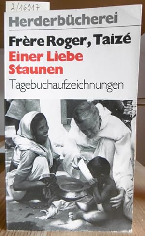 Bild des Verkufers fr Einer Liebe Staunen. Tagebuchaufzeichnungen. Aus dem Franzs. v. Teresia Renata. 3.Aufl., zum Verkauf von Versandantiquariat Trffelschwein