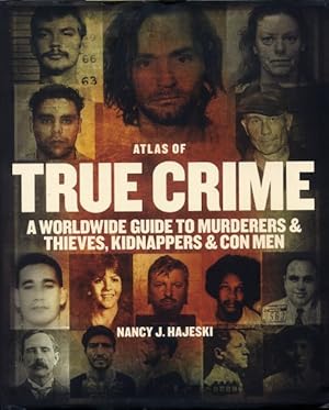 Bild des Verkufers fr Atlas of True Crime : A Worldwide Guide to Murderers and Thieves, Kidnappers & Con Men zum Verkauf von GreatBookPrices