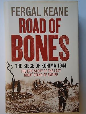 Image du vendeur pour ROAD OF BONES. The Siege of Kohima 1944. The Epic Story of the Last Great Stand of Empire mis en vente par GfB, the Colchester Bookshop