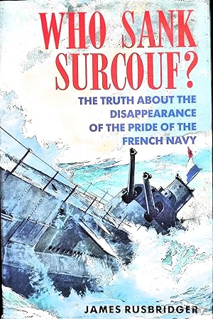 Imagen del vendedor de Who Sank the "Surcouf"?: The Truth About the Disappearance of the Pride of the French Navy a la venta por Liberty Book Store ABAA FABA IOBA