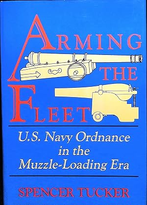 Bild des Verkufers fr Arming the Fleet: U.S. Navy Ordnance in the Muzzle-Loading Era zum Verkauf von Liberty Book Store ABAA FABA IOBA