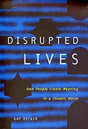 Bild des Verkufers fr Disrupted Lives " How People Create Meaning in a Chaotic World zum Verkauf von WeBuyBooks