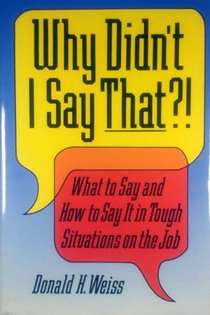 Seller image for Why Didn't I Say That?!: What to Say & How to Say It in Tough Situations on the Job for sale by Kayleighbug Books, IOBA