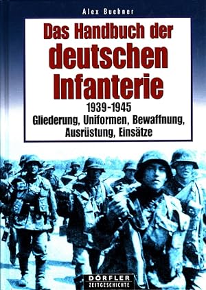 Seller image for Das Handbuch der deutschen Infanterie 1939 - 1945 : Gliederung, Uniformen, Bewaffnung, Ausrstung, Einstze. / Drfler Zeitgeschichte for sale by Versandantiquariat Nussbaum
