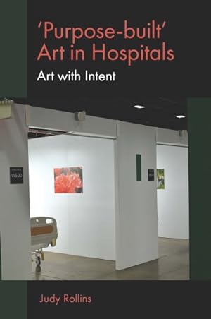 Image du vendeur pour Purpose-Built Art in Hospitals : Art With Intent mis en vente par GreatBookPrices